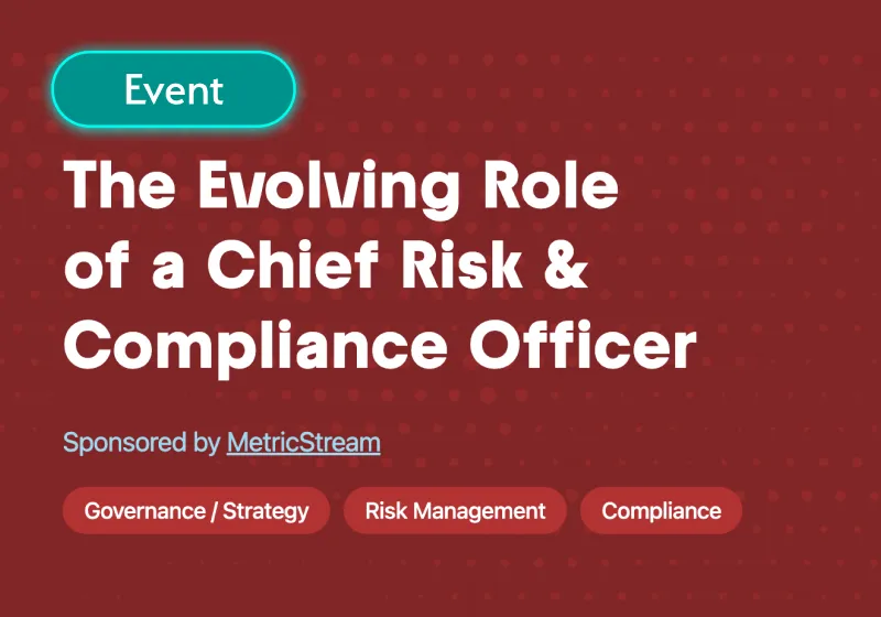 The Evolving Role of a Chief Risk & Compliance Officer