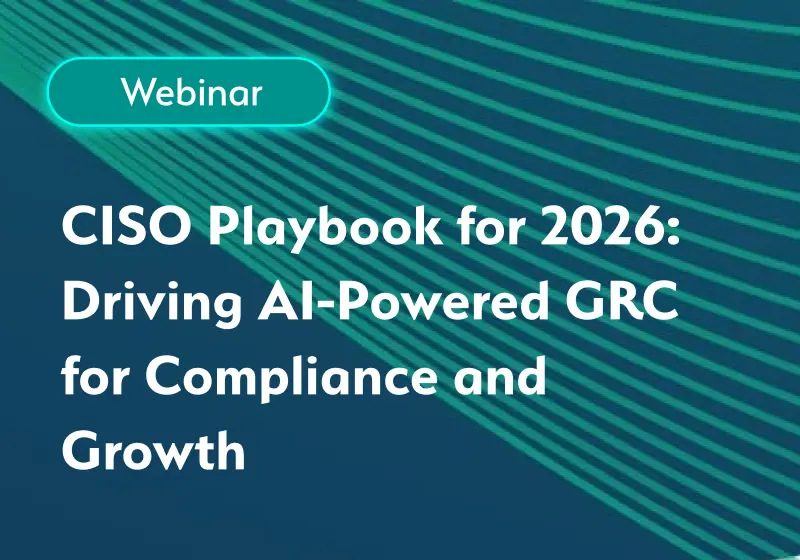 CISO Playbook for 2026: Driving AI-Powered GRC for Compliance and Growth